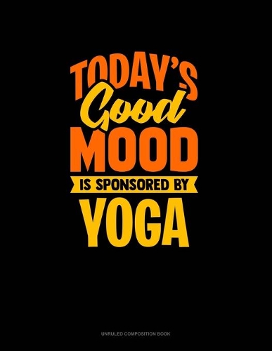 Today's Good Mood Is Sponsored By Yoga