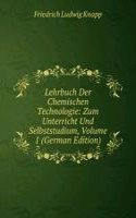 Lehrbuch Der Chemischen Technologie: Zum Unterricht Und Selbststudium, Volume 1 (German Edition)
