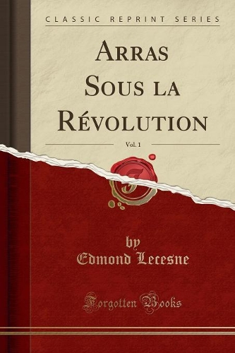 Arras Sous La Révolution, Vol. 1 (Classic Reprint)