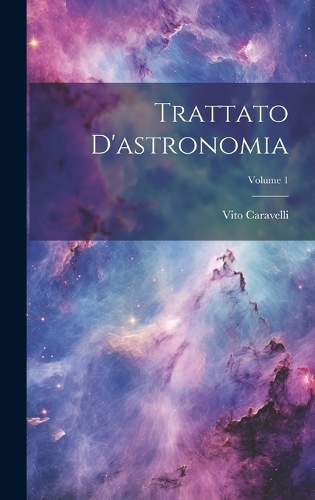 Trattato D'astronomia; Volume 1