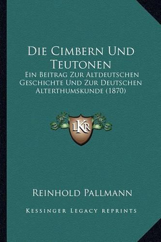Die Cimbern Und Teutonen