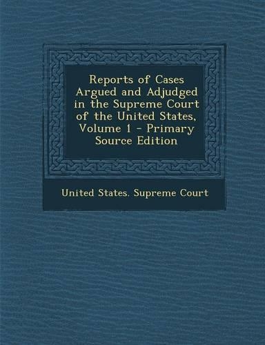 Reports of Cases Argued and Adjudged in the Supreme Court of the United States, Volume 1