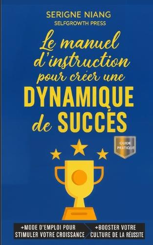 Le manuel d'instruction pour créer une dynamique de succès