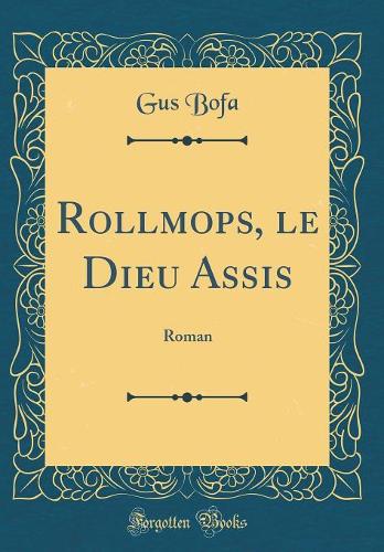 Rollmops, le Dieu Assis: Roman (Classic Reprint)