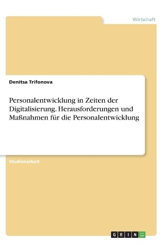 Personalentwicklung in Zeiten der Digitalisierung. Herausforderungen und Maßnahmen für die Personalentwicklung
