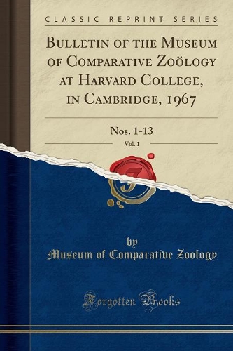 Bulletin of the Museum of Comparative Zoölogy at Harvard College, in Cambridge, 1967, Vol. 1: Nos. 1-13 (Classic Reprint)(English)