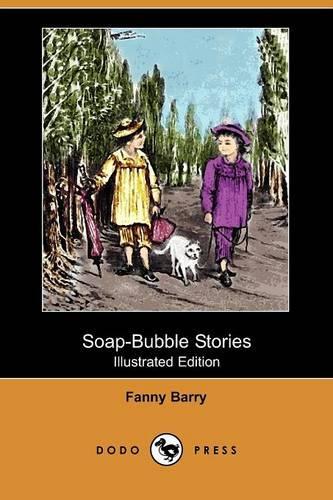 Soap-Bubble Stories (Illustrated Edition) (Dodo Press)