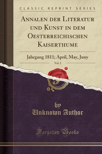Annalen Der Literatur Und Kunst in Dem Oesterreichischen Kaiserthume, Vol. 2