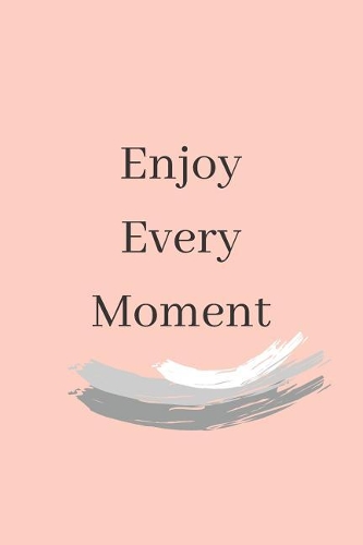 Enjoy Every Moment