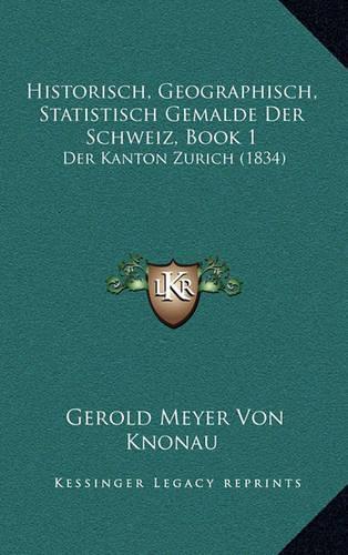 Historisch, Geographisch, Statistisch Gemalde Der Schweiz, Book 1