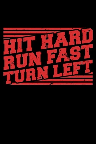 Hit Hard Run Fast Turn Left