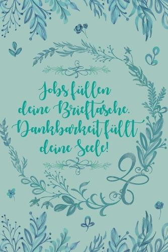 Jobs füllen deine Brieftasche Dankbarkeit füllt deine Seele