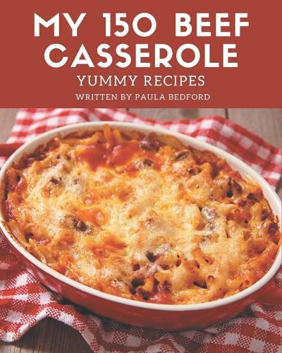 My 150 Yummy Beef Casserole Recipes