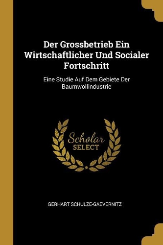 Der Grossbetrieb Ein Wirtschaftlicher Und Socialer Fortschritt