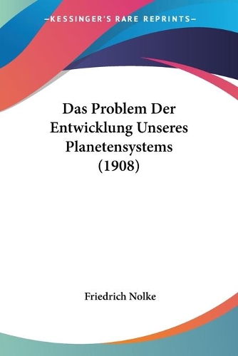 Das Problem Der Entwicklung Unseres Planetensystems (1908)