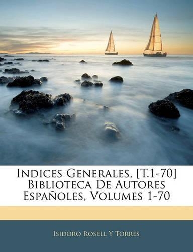 Indices Generales, [T.1-70] Biblioteca De Autores Espa�oles, Volumes 1-70