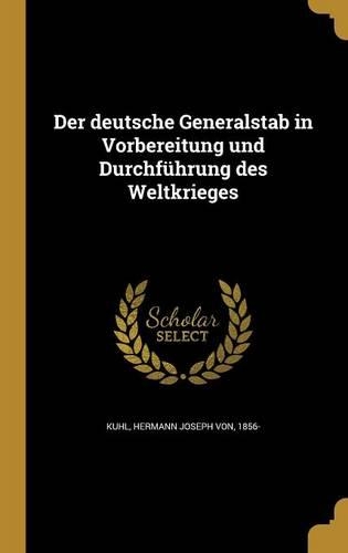 Der deutsche Generalstab in Vorbereitung und Durchführung des Weltkrieges