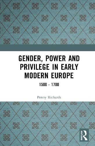 Gender, Power and Privilege in Early Modern Europe