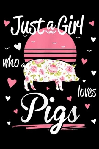 Just A Girl Who Loves Pigs