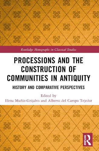 Processions and the Construction of Communities in Antiquity: History and Comparative Perspectives(Routledge Monographs in Classical Studies)