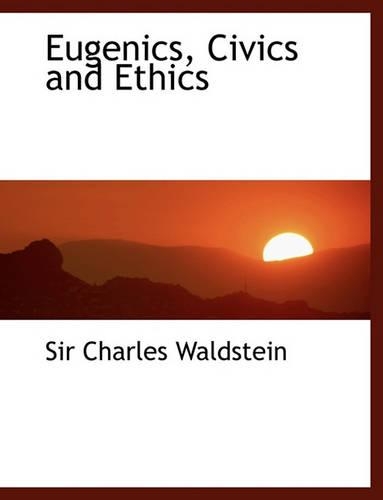 Eugenics, Civics and Ethics