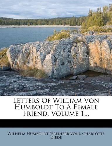 Letters of William Von Humboldt to a Female Friend, Volume 1...