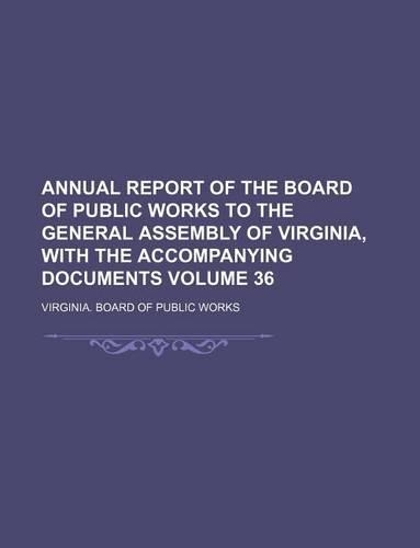 Annual Report of the Board of Public Works to the General Assembly of Virginia, with the Accompanying Documents Volume 36