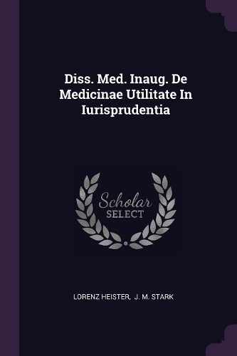 Diss. Med. Inaug. de Medicinae Utilitate in Iurisprudentia