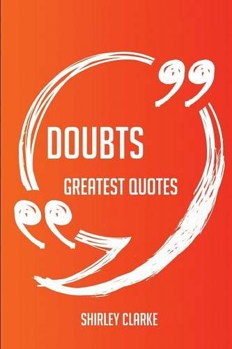 Doubts Greatest Quotes - Quick, Short, Medium or Long Quotes. Find the Perfect Doubts Quotations for All Occasions - Spicing Up Letters, Speeches, and Everyday Conversations.