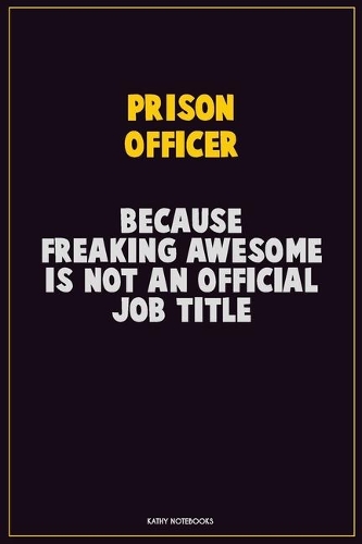 Prison Officer, Because Freaking Awesome Is Not An Official Job Title