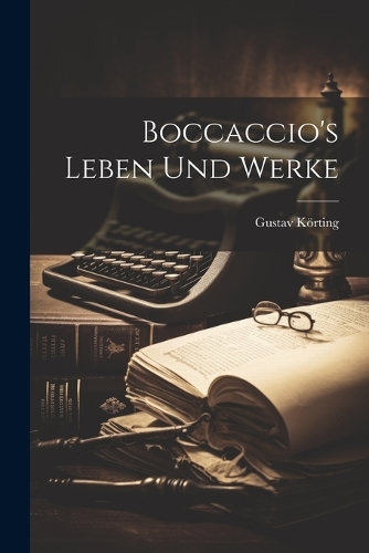 Boccaccio's Leben Und Werke