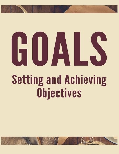 Goals Setting and Achieving Objectives
