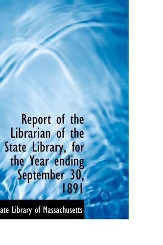 Report of the Librarian of the State Library, for the Year Ending September 30, 1891