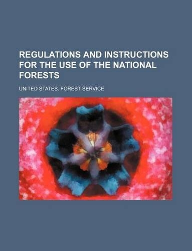 Regulations and Instructions for the Use of the National Forests