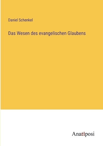 Das Wesen des evangelischen Glaubens