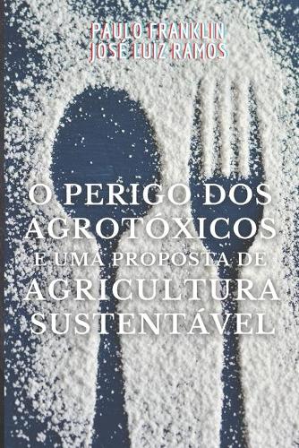 O Perigo dos Agrotóxicos e uma Proposta de Agricultura Sustentável