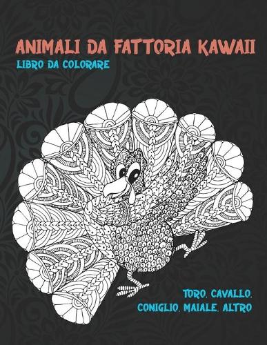 Animali da fattoria kawaii - Libro da colorare - Toro, cavallo, coniglio, maiale, altro