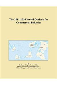 The 2011-2016 World Outlook for Commercial Bakeries