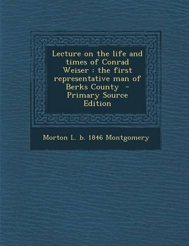 Lecture on the Life and Times of Conrad Weiser