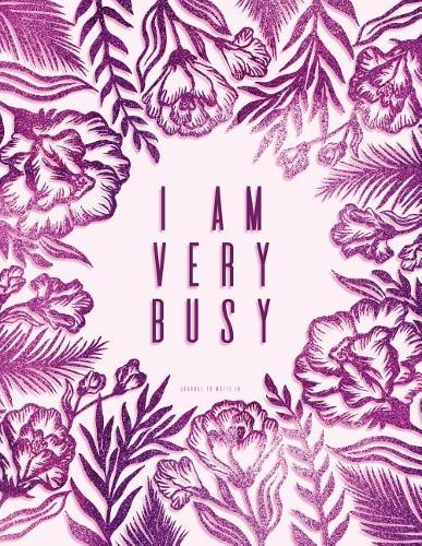 I Am Very Busy. Journal to Write in