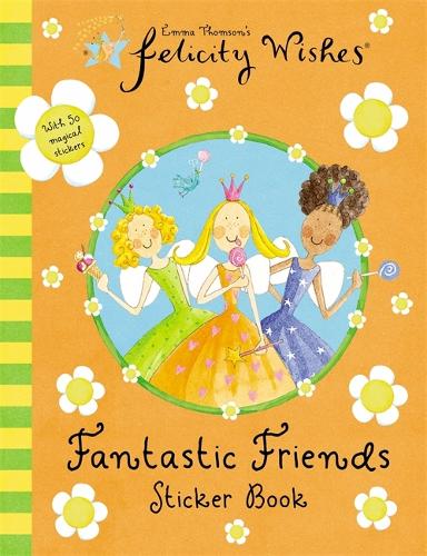 Felicity Wishes: Felicity Wishes Fantastic Friends Sticker Book