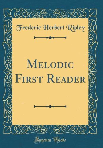 Melodic First Reader (Classic Reprint)