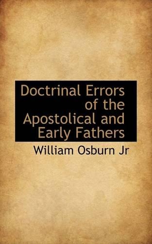 Doctrinal Errors of the Apostolical and Early Fathers