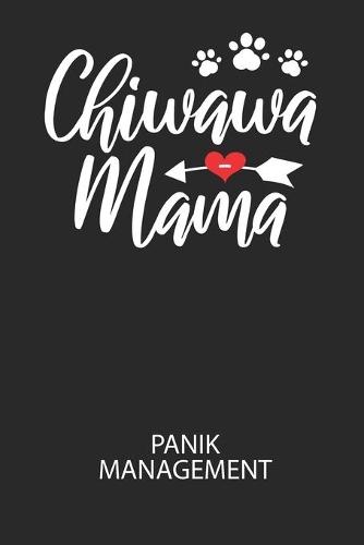Chiwawa Mama - Panik Management: Arbeitsbuch, um seine Angst oder Panik zu verstehen und in den Griff zu bekommen.