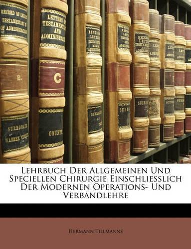Lehrbuch Der Allgemeinen Und Speciellen Chirurgie Einschliesslich Der Modernen Operations- Und Verbandlehre