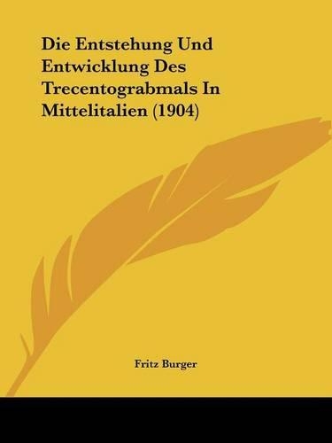 Die Entstehung Und Entwicklung Des Trecentograbmals In Mittelitalien (1904)