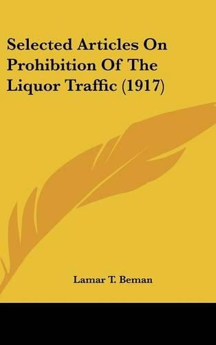 Selected Articles On Prohibition Of The Liquor Traffic (1917)