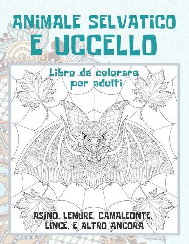 Animale selvatico e uccello - Libro da colorare per adulti - Asino, Lemure, Camaleonte, Lince, e altro ancora