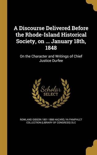 A Discourse Delivered Before the Rhode-Island Historical Society, on ... January 18th, 1848