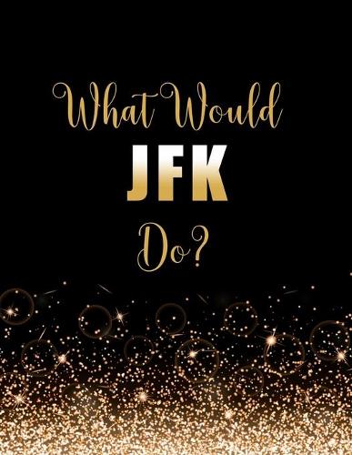 What Would JFK Do?